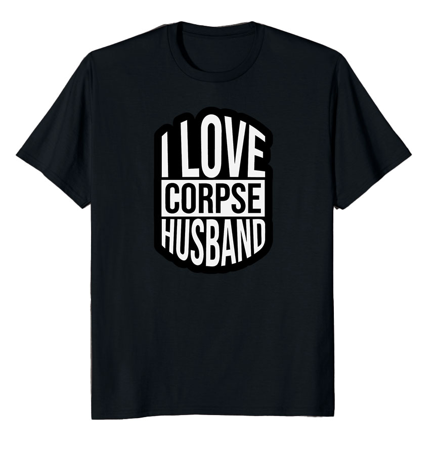 I Love Corpse Husband T-shirt