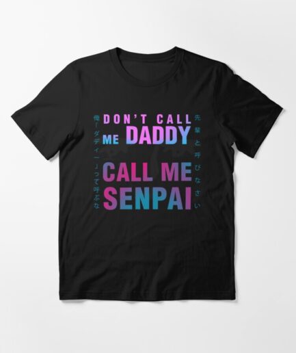 Don't Call Me Daddy Call Me Senpai T-Shirt